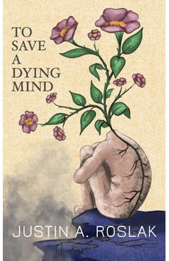 Coperta cărții 'To Save a Dying Mind - Justin A. Roslak'