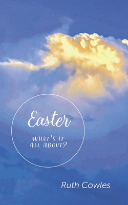 Easter - What's It All About? - Ruth Cowles