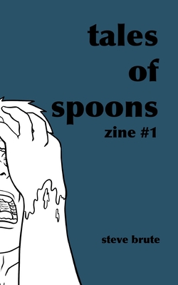 Tales Of Spoons - Zine 1 - Steve Brute