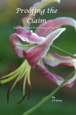 Proofing The Claim: Beginning of Black Homesteading - Joyceann Gray