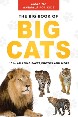 The Big Book of Big Cats: Lions, Tigers, Leopards, Snow Leopards & Jaguars for Kids - Jenny Kellett