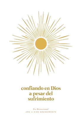 Confiando en Dios en Medio del Sufrimiento: A Love God Greatly Spanish Bible Study Journal - Love God Greatly