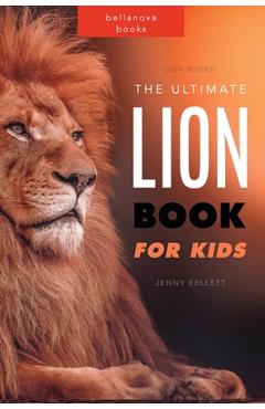 Coperta cărții 'Lion Books: The Ultimate Lion Book for Kids: 100+ Amazing Lion Facts, Photos, Quiz and More - Jenny Kellett'