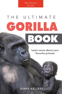 The Ultimate Gorilla Book: 100+ Amazing Gorilla Facts, Photos, Quiz and More - Jenny Kellett