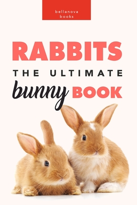 Rabbits: The Ultimate Bunny Book: 100+ Amazing Facts, Photos, Quiz and More - Jenny Kellett