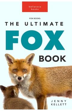 Coperta cărții 'Fox Books: The Ultimate Fox Book: 100+ Amazing Facts, Photos, Quiz and More - Jenny Kellett'