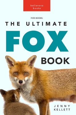 Fox Books: The Ultimate Fox Book: 100+ Amazing Facts, Photos, Quiz and More - Jenny Kellett