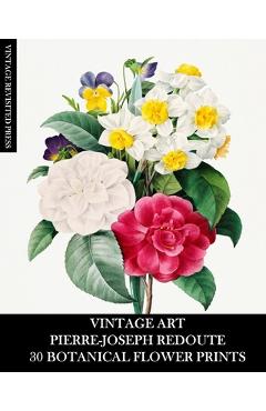 Coperta cărții 'Vintage Art: Pierre-Joseph Redoute: 30 Botanical Flower Prints: Flora Ephemera for Framing, Home Decor and Collage -'