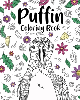 Puffin Coloring Book: Bird Floral Mandala Pages, Stress Relief Zentangle Picture, I Puffin Love You - Paperland