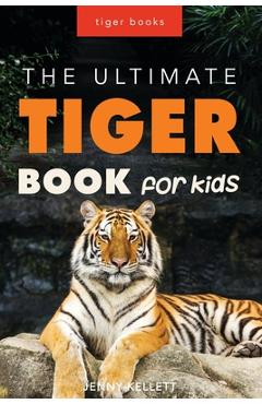 Coperta cărții 'Tigers: The Ultimate Tiger Book for Kids: 100+ Amazing Facts, Photos, Quiz and More - Jenny Kellett'