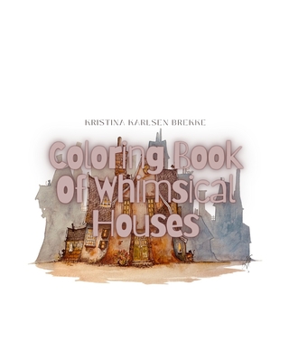 Coloringbook: of Whimsical Houses - Kristina Karlsen Brekke