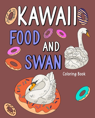 Kawaii Food and Swan Coloring Book: Animal Painting Book with Cute and Food, Gift for Swan Lovers - Paperland