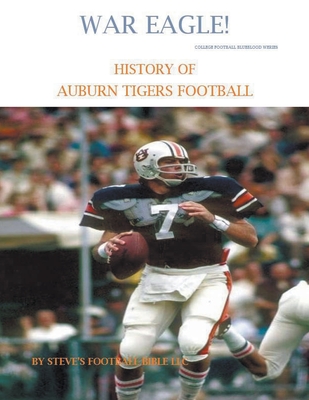War Eagle! History of Auburn Tigers Football - Steve's Football Bible Llc