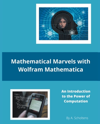 Mathematical Marvels with Wolfram Mathematica - A. Scholtens