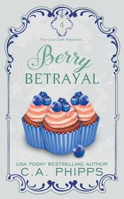 Berry Betrayal - C. A. Phipps