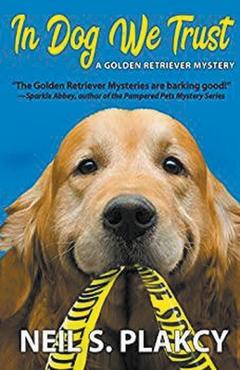 Coperta cărții 'In Dog We Trust (Golden Retriever Mysteries) - Neil Plakcy'