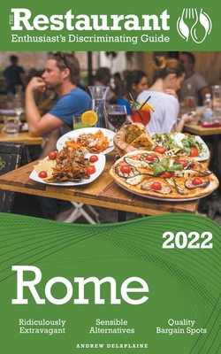 2022 Rome - The Restaurant Enthusiast's Discriminating Guide - Andrew Delaplaine