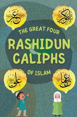 The Great Four Rashidun Caliphs of Islam - Kids Islamic Books