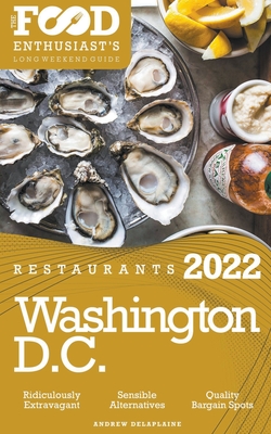 2022 Washington, D.C. Restaurants - The Food Enthusiast's Long Weekend Guide - Andrew Delaplaine