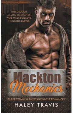 Mackton Mechanics (3 steamy instalove romances) - Haley Travis