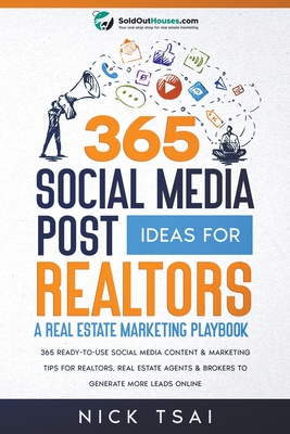365 Social Media Post Ideas For Realtors: A Real Estate Marketing Playbook - Nick Tsai