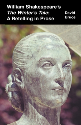 William Shakespeare's The Winter's Tale: A Retelling in Prose - David Bruce