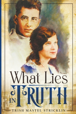 What Lies in Truth - Trish Mastel Stricklin