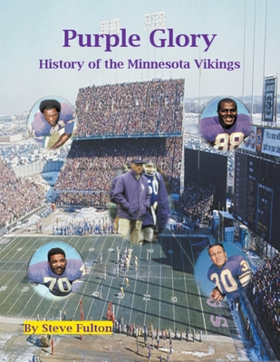 Purple Glory-History of the Minnesota Vikings - Steve Fulton
