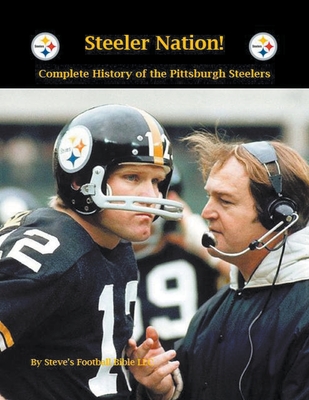 Steeler Nation! Complete History of the Pittsburgh Steelers - Steve Fulton