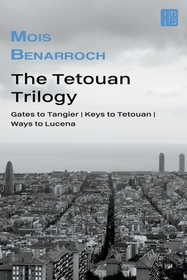 The Tetouan trilogy - Mois Benarroch