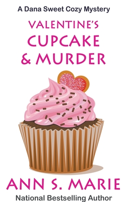 Valentine's Cupcake & Murder (A Dana Sweet Cozy Mystery Book 6) - Ann S. Marie