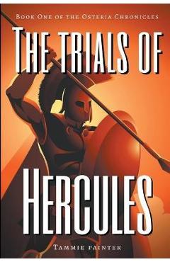 Poza produsului The Trials of Hercules: Book One of the Osteria Chronicles - Tammie Painter