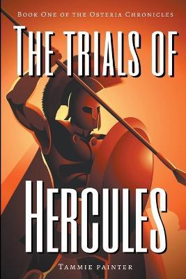 The Trials of Hercules: Book One of the Osteria Chronicles - Tammie Painter