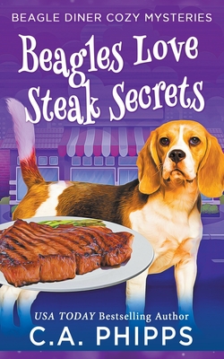 Beagles Love Steak Secrets - C. A. Phipps
