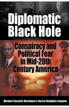 Coperta cărții 'Diplomatic Black Hole: Conspiracy and Political Fear in Mid-20th Century America - Michael Cassella-blackburn'