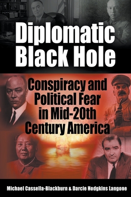 Diplomatic Black Hole: Conspiracy and Political Fear in Mid-20th Century America - Michael Cassella-blackburn