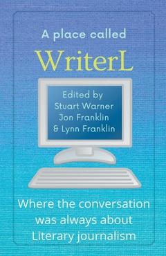 Coperta cărții 'A Place Called WriterL: Where the Conversation Was Always About Literary Journalism - Stuart Warner'