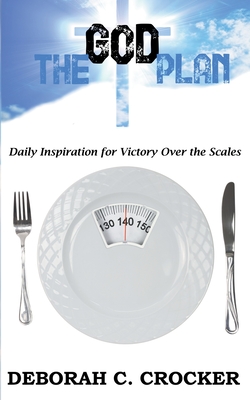 The God Plan: Daily Inspiration for Victory Over the Scales - Deborah C. Crocker