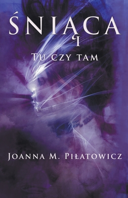 Śniąca I - Tu czy tam - Joanna M. Pilatowicz
