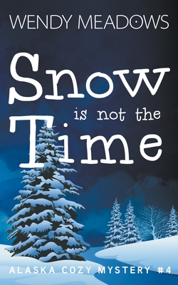 Snow is not the Time - Wendy Meadows