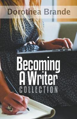 Dorothea Brande's Becoming A Writer Collection - Robert C. Worstell