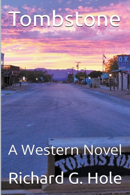 Tombstone: A Western Novel - Richard G. Hole