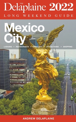 Mexico City - The Delaplaine 2022 Long Weekend Guide - Andrew Delaplaine