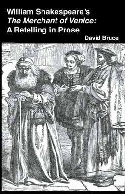 William Shakespeare's The Merchant of Venice: A Retelling in Prose - David Bruce