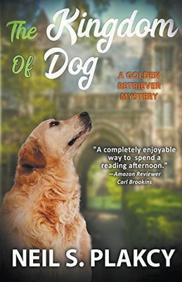 The Kingdom of Dog (Cozy Dog Mystery): #2 in the golden retriever mystery series (Golden Retriever Mysteries) - Neil Plakcy
