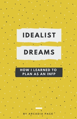 Idealist Dreams: How I Learned to Plan as an INFP - Arcadia Page