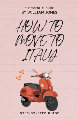 How to Move to Italy: Step-by-Step Guide - William Jones