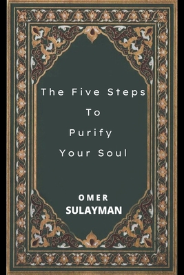 The Five Steps To Purify Your Soul - Omer Sulayman