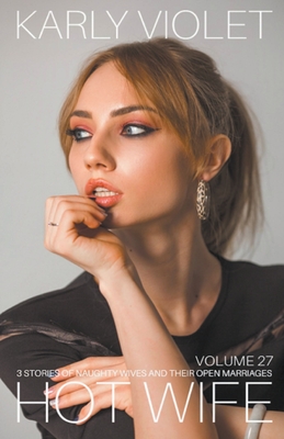 Coperta cărții 'Hotwife: 3 Stories Of Naughty Wives And Their Open Marriages - Volume 27 - Karly Violet'