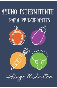 Coperta cărții 'Ayuno intermitente para principiantes: Para una desintoxicaci�n saludable, p�rdida de peso, quema de grasa para'